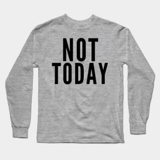 Not Today Long Sleeve T-Shirt